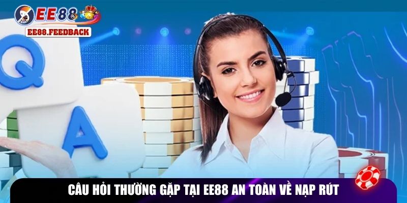 Câu hỏi thường gặp tại EE88 an toàn về nạp rút